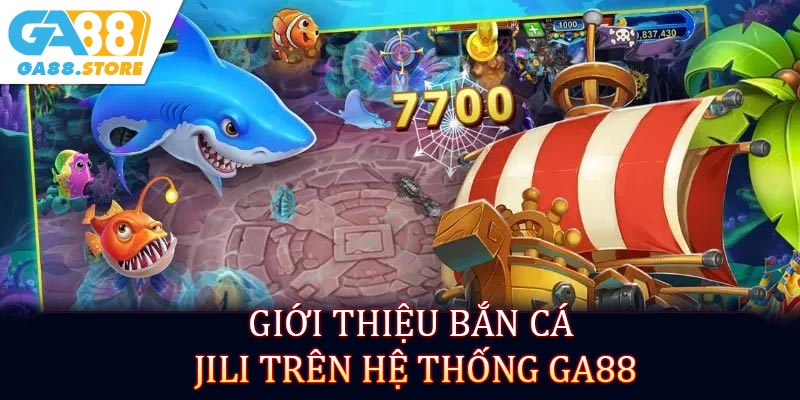 Giới thiệu bắn cá JILI trên hệ thống GA88