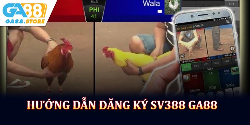 Hướng dẫn đăng ký và tham gia SV388 GA88