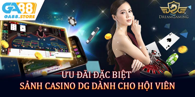Ưu đãi đặc biệt sảnh casino DG dành cho hội viên